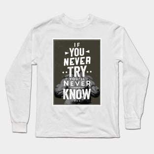 If you never try you'll never know Long Sleeve T-Shirt